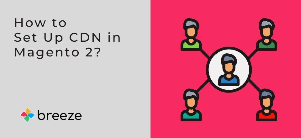 Why CDN is a Must for a Faster Magento Store?